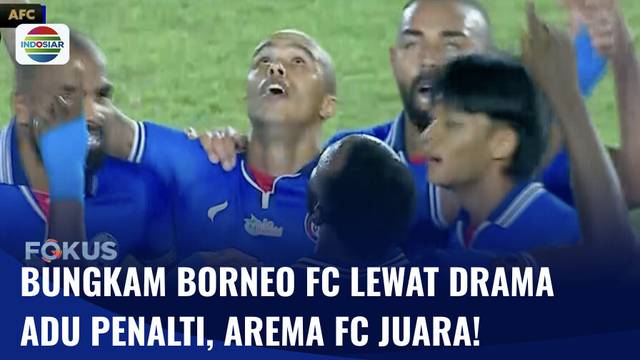 Arema FC Juara Piala Presiden Usai Bungkam Borneo FC Lewat Drama Adu Penalti | Fokus