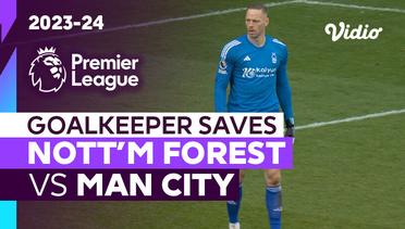 Aksi Penyelamatan Kiper | Nottingham Forest vs Man City | Premier League 2023/24