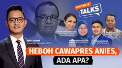 Heboh Cawapres Anies, Ada Apa? | Liputan 6 Talks
