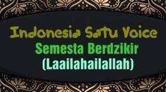 Indonesia Satu Voice-Semesta Berdzikir[Laailahailallah]