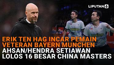 Erik Ten Hag Incar Pemain Veteran Bayern Munchen, Ahsan/Hendra Setiawan Lolos 16 Besar China Masters