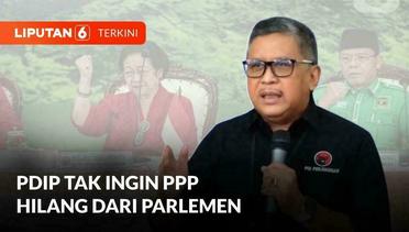 PDIP Tak Ingin PPP Hilang dari Parlemen, Hasto Ungkap Penyebabnya | Liputan 6