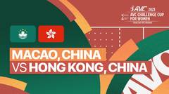 Full Match | Macao, China vs Hong Kong, China | AVC Challenge Cup for Women 2023