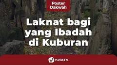 Laknat bagi yang Beribadah di Kuburan - Poster Dakwah Yufid TV