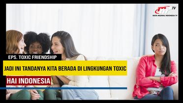 Hai Indonesia | Tanda Kamu Berada di Lingkungan Toxic Friendship PART 4