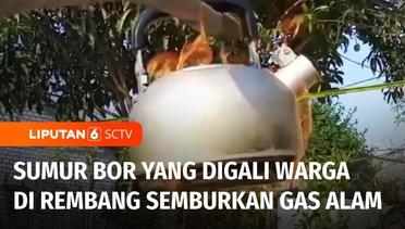 Semburan Gas Alam Muncul dari Sumur Bor yang Digali Warga di Rembang Jawa Tengah | Liputan 6