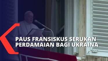 Paus Fransiskus Kembali Serukan Perdamaian Bagi Ukraina