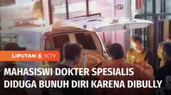 SIAGA! Dokter Spesialis Meninggal Dunia Diduga Dampak Perungungan | Liputan 6