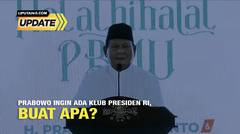 Liputan6 Update: Prabowo Ingin Bentuk Klub Presiden RI, Bagaimana Peluangnya?