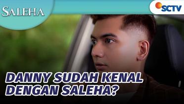Danny Sudah Kenal dengan Saleha? | Saleha - Episode 73