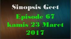 Sinopsis Geet Episode 67 Hari Kamis 23 Maret 2017