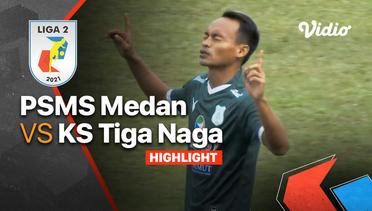 Highlight - PSMS Medan 3 vs 1 KS Tiga Naga | Liga 2 2021/2022