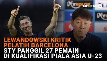 Lewandowski Kritik Pelatih Barcelona, STY Panggil 27 Pemain di Kualifikasi Piala Asia U-23