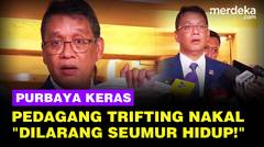 Tak Main-main, Purbaya Ancam Pelaku Trifting Ilegal: Saya Larang Impor Seumur Hidup!