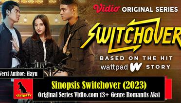 Sinopsis Switchover (2023), Original Series Vidio 13+ Genre Romantis Aksi, Versi Author Hayu