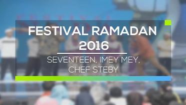 Festival Ramadan -  Seventeen, Imey mey, Chef Steby