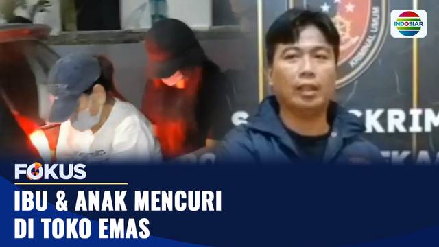 Setahun Beraksi, Ibu dan Anak Pencuri Toko Emas Ditangkap | Fokus