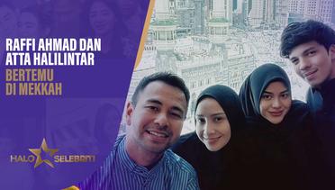Raffi Ahmad dan Atta Halilintar Bertemu Di Mekkah | Halo Selebriti