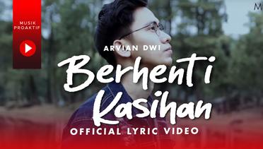 Arvian Dwi - Berhenti Kasihan (Official Lyric Video)