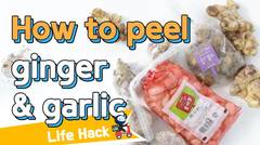 [Life Hacks] Brilliant Ways to Peel Garlic & Ginger