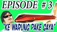 KE WARUNG PAKE GAYA - Episode #3 (Reupload)