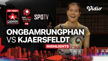 Busanan Ongbamrungphan (THA) vs Line Hojmark Kjaersfeldt (DEN) - Highlights | Yonex Canada Open 2024 - Women's Singles