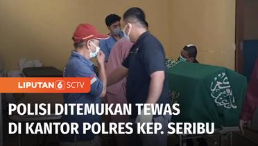 Polisi Ditemukan Tewas di Kantor Perwakilan Polres Metro Kepulauan Seribu | Liputan 6