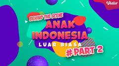 YEAYYYY! Tonton lagi Part 2 Behind the Scene Anak Indonesia Luar Biasa yuk!