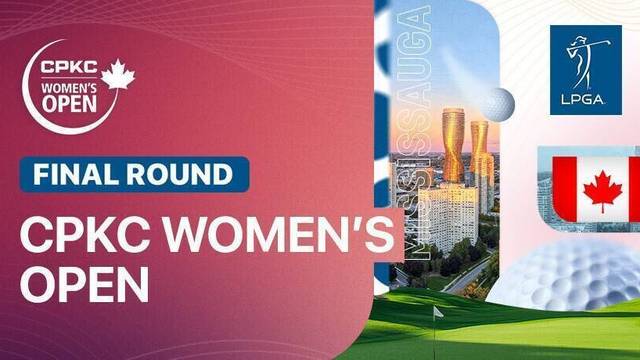 CPKC Women's Open - Final Round - Full Match | CPKC Women's Open 2025