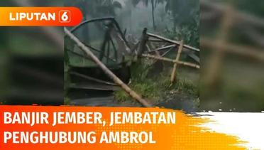 Jember Banjir Bandang, Jembatan Penghubung Ambrol | Liputan 6