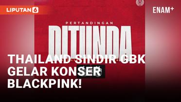 GBK Gelar Konser Blackpink, Fans Thailand Beri Sindiran Menohok