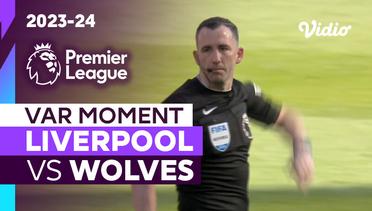 Momen VAR | Liverpool vs Wolves | Premier League 2023/24