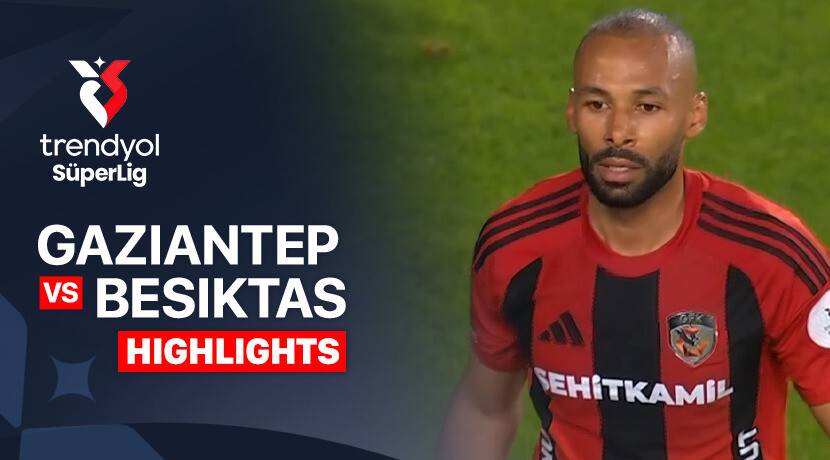 Gaziantep vs Beşiktaş