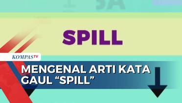 Tak Asing Dengan Kata 'Spill'? Ternyata Inilah Makna dari Kata Gaul 'Spill'