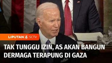 Joe Biden Mengumumkan Bahwa AS Akan Bangun Dermaga Terapung di Gaza | Liputan 6