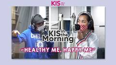PODCAST KIS IN THE MORNING - “HEALTHY ME, HAPPY ME”