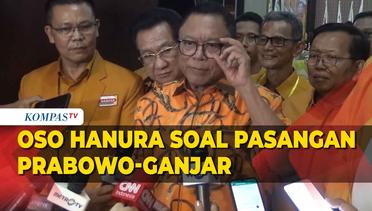 Kata OSO Hanura soal Pasangan Ganjar dan Prabowo di Pilpres 2024