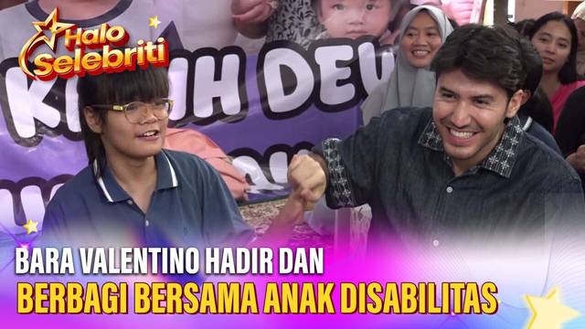 Aksi Nyata Bara Valentino Hadir dan Berbagi Bersama Anak Disabilitas | Halo Selebriti
