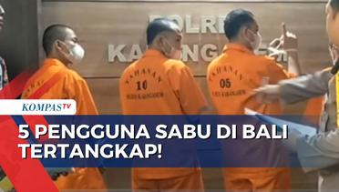 Beralasan Butuh Tambahan Tenaga, 5 Pengguna Narkoba Jenis Sabu di Bali Ditangkap!