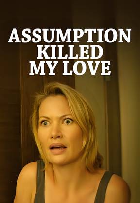 Assumptions Killed my Love
