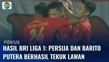 Hasil Liga 1: Persija Pesta Gol, Barito Putera Putus Rantai Kekalahan Tekuk Persebaya 2-0 | Fokus