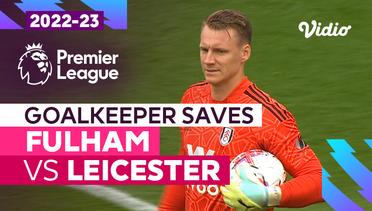 Aksi Penyelamatan Kiper | Fulham vs Leicester | Premier League 2022/23