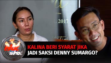 Kalina Beri Syarat untuk Jadi Saksi Denny Sumargo? | Hot Shot