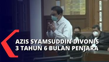 Mantan Wakil Ketua DPR, Azis Syamsuddin Divonis 3 Tahun 6 Bulan Penjara!