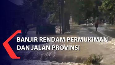 Banjir di Brebes Rendam Permukiman dan Jalan Provinsi