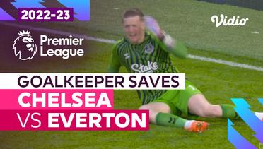 Aksi Penyelamatan Kiper | Chelsea vs Everton | Premier League 2022/23