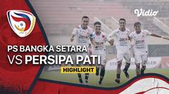 Highlight - PS. Bangka Setara vs Persipa Pati | Liga 3 Nasional