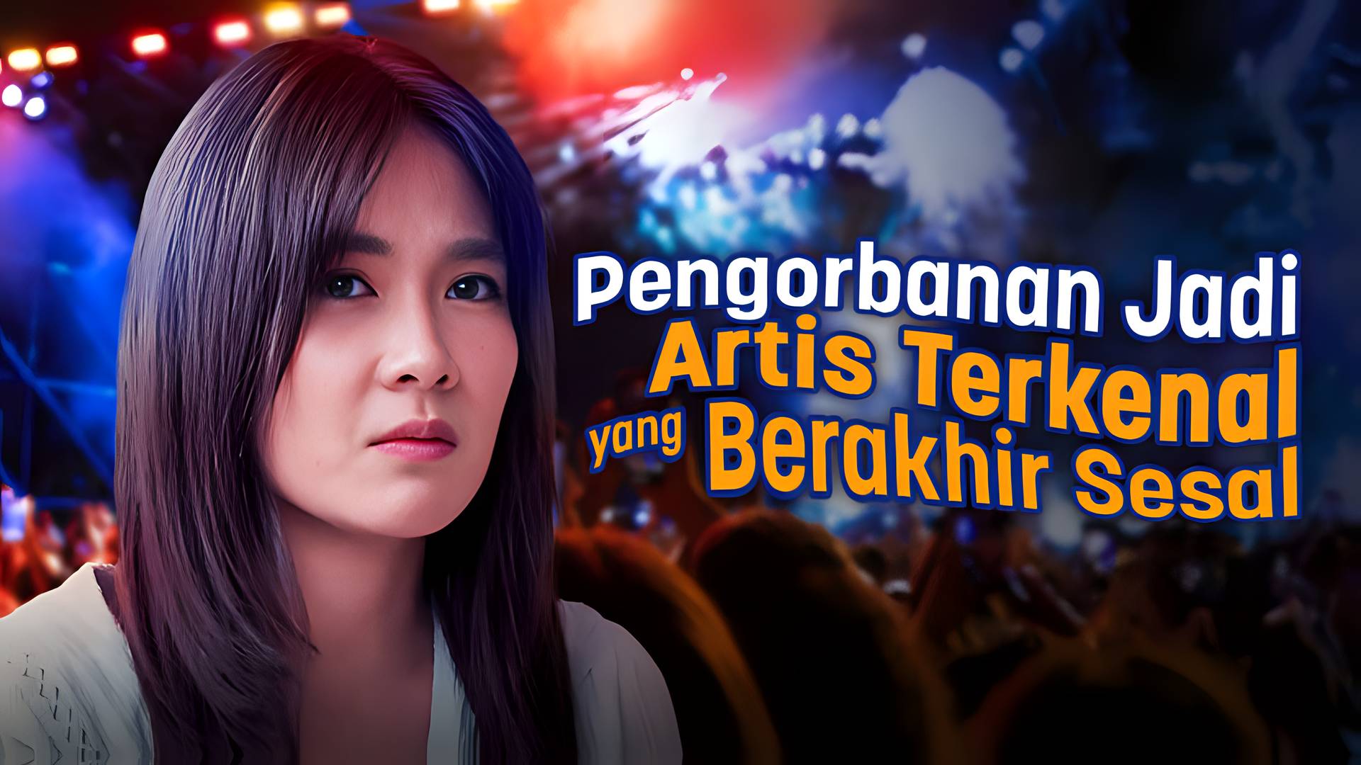 Pengorbanan Jadi Artis Terkenal Yang Berakhir Sesal