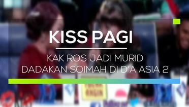 Kak Ros Jadi Murid Dadakan Soimah di D’A Asia 2 - Kiss Pagi