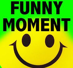 FUNNY MOMENTS